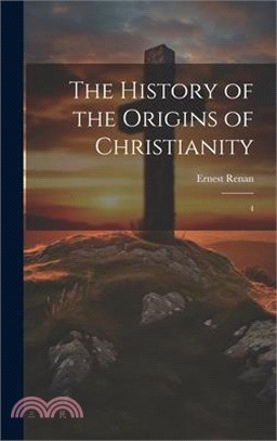 The History of the Origins of Christianity: 4