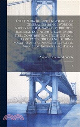 Cyclopedia of Civil Engineering; a General Reference Work on Surveying, Highway Construction, Railroad Engineering, Earthwork, Steel Construction, Spe