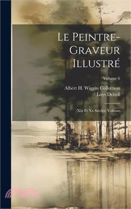 Le peintre-graveur illustré: (xix et xx siècles) Volume; Volume 6