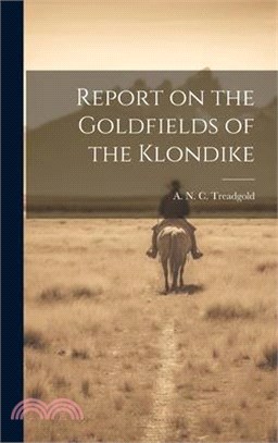 Report on the Goldfields of the Klondike