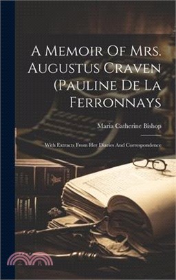 A Memoir Of Mrs. Augustus Craven (pauline De La Ferronnays; With Extracts From Her Diaries And Correspondence