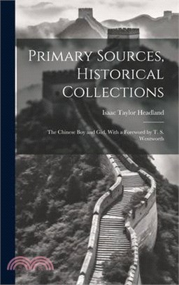 Primary Sources, Historical Collections: The Chinese Boy and Girl, With a Foreword by T. S. Wentworth