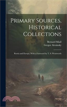 Primary Sources, Historical Collections: Russia and Europe, With a Foreword by T. S. Wentworth