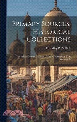 Primary Sources, Historical Collections: The Indian Forester, Volume I, With a Foreword by T. S. Wentworth