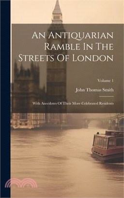 An Antiquarian Ramble In The Streets Of London: With Anecdotes Of Their More Celebrated Residents; Volume 1