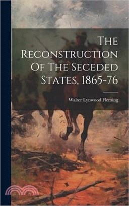 The Reconstruction Of The Seceded States, 1865-76