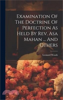 Examination Of The Doctrine Of Perfection As Held By Rev. Asa Mahan ... And Others