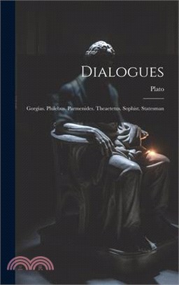 Dialogues: Gorgias. Philebus. Parmenides. Theaetetus. Sophist. Statesman
