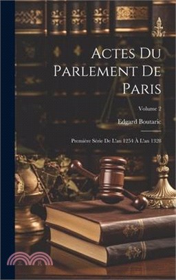 Actes Du Parlement De Paris: Première Série De L'an 1254 À L'an 1328; Volume 2