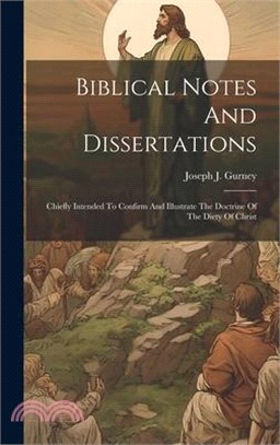 Biblical Notes And Dissertations: Chiefly Intended To Confirm And Illustrate The Doctrine Of The Diety Of Christ