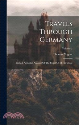 Travels Through Germany: With A Particular Account Of The Court Of Mecklenburg; Volume 2