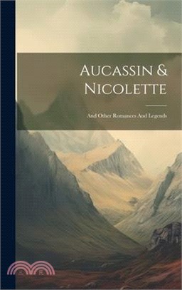 Aucassin & Nicolette: And Other Romances And Legends