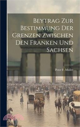 Beytrag Zur Bestimmung Der Grenzen Zwischen Den Franken Und Sachsen