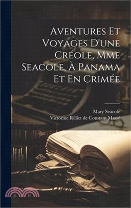 Aventures Et Voyages D'une Créole, Mme Seacole, À Panama Et En Crimée