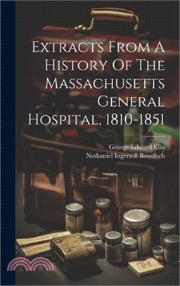 Extracts From A History Of The Massachusetts General Hospital, 1810-1851