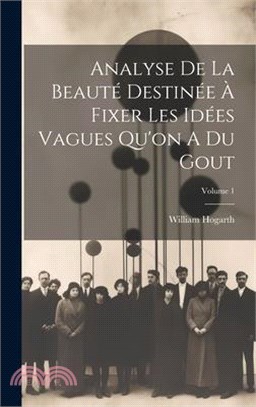 Analyse De La Beauté Destinée À Fixer Les Idées Vagues Qu'on A Du Gout; Volume 1