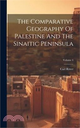 The Comparative Geography Of Palestine And The Sinaitic Peninsula; Volume 4