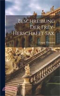 Beschreibung der Frey-Herschafft Sax.