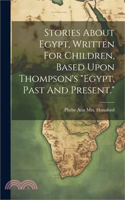 Stories About Egypt, Written For Children, Based Upon Thompson's "egypt, Past And Present."