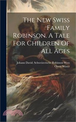 The New Swiss Family Robinson. A Tale For Children Of All Ages