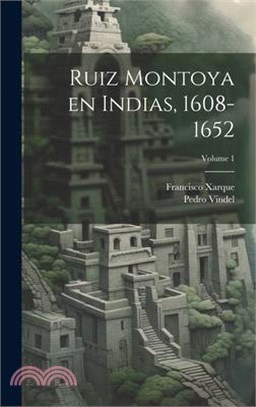 Ruiz Montoya en Indias, 1608-1652; Volume 1
