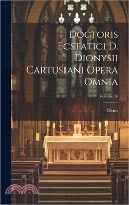 Doctoris Ecstatici D. Dionysii Cartusiani Opera Omnia; Volume 16