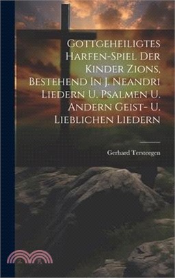 Gottgeheiligtes Harfen-spiel Der Kinder Zions, Bestehend In J. Neandri Liedern U. Psalmen U. Andern Geist- U. Lieblichen Liedern