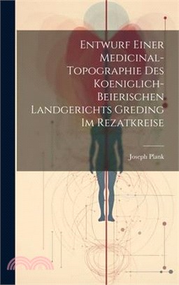 Entwurf einer Medicinal-Topographie des Koeniglich-Beierischen Landgerichts Greding im Rezatkreise