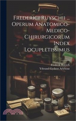 Frederici Ruyschii ... Operum Anatomico-medico-chirurgicorum Index Locupletissimus