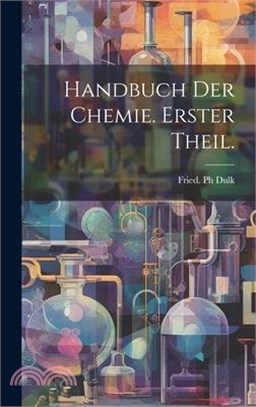 Handbuch der Chemie. Erster Theil.