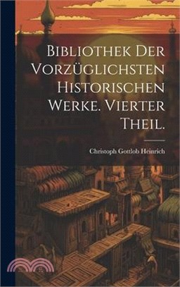 Bibliothek der vorzüglichsten historischen Werke. Vierter Theil.