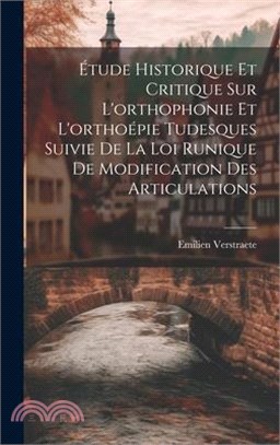 Étude Historique Et Critique Sur L'orthophonie Et L'orthoépie Tudesques Suivie De La Loi Runique De Modification Des Articulations