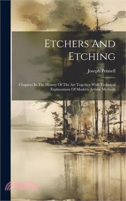 Etchers And Etching: Chapters In The History Of The Art Together With Technical Explanations Of Modern Artistic Methods