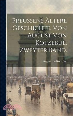 Preussens ältere Geschichte. Von August von Kotzebue. Zweyter Band.