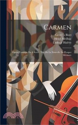 Carmen: Opéra Comique En 4 Actes: Tiré De La Nouvelle De Prosper Mérimée