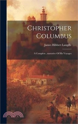 Christopher Columbus: A Complete...narrative Of His Voyages