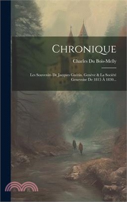 Chronique: Les Souvenirs De Jacques Guérin. Genève & La Société Genevoise De 1815 À 1830...