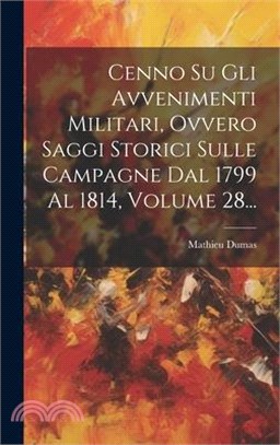 Cenno Su Gli Avvenimenti Militari, Ovvero Saggi Storici Sulle Campagne Dal 1799 Al 1814, Volume 28...