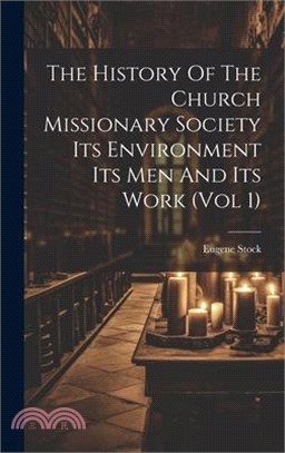 The History Of The Church Missionary Society Its Environment Its Men And Its Work (vol 1)