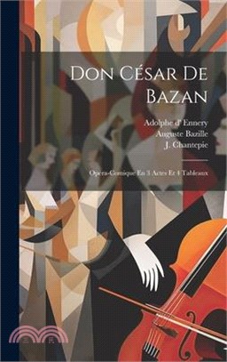 Don César De Bazan: Opéra-comique En 3 Actes Et 4 Tableaux