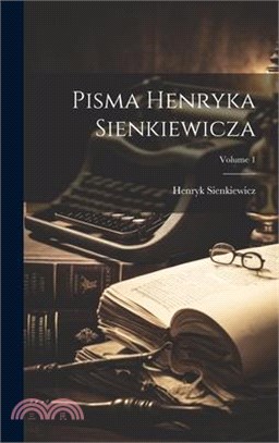 Pisma Henryka Sienkiewicza; Volume 1