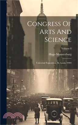 Congress Of Arts And Science: Universal Exposition, St. Louis, 1904; Volume 8