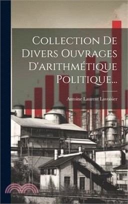 Collection De Divers Ouvrages D'arithmétique Politique...