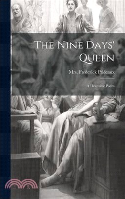 The Nine Days' Queen: A Dramatic Poem