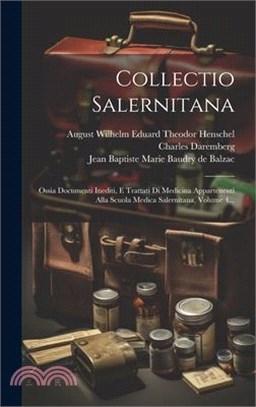 Collectio Salernitana: Ossia Documenti Inediti, E Trattati Di Medicina Appartenenti Alla Scuola Medica Salernitana, Volume 4...