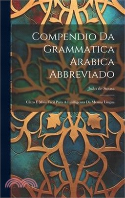 Compendio Da Grammatica Arabica Abbreviado: Claro E Mais Facil Para A Intelligenza Da Mesma Lingua