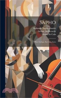 Sapho: Pièce Lyrique En Cinq Actes