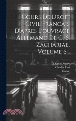 Cours De Droit Civil Francais D'apres L'ouvrage Allemand De C.-s. Zachariae, Volume 6...