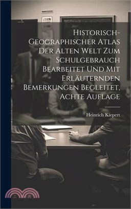 Historisch-geographischer Atlas der Alten Welt zum Schulgebrauch bearbeitet und mit erläuternden Bemerkungen begleitet, Achte Auflage