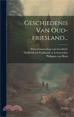 Geschiedenis Van Oud-friesland...